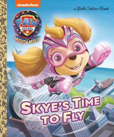 Skye's Time to Fly (PAW Patrol: The Mighty Movie) by Elle Stephens