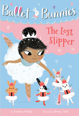 Ballet Bunnies #4: The Lost Slipper by Swapna Reddy