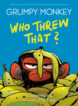 Grumpy Monkey Who Threw That? by Suzanne Lang; illustrated by Max Lang