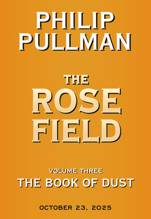 The Book of Dust: The Rose Field (Book of Dust, Volume 3) by Philip Pullman