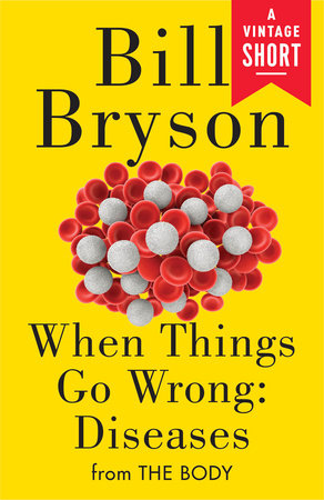 When Things Go Wrong: Diseases by Bill Bryson