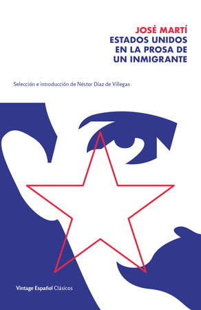 Estados Unidos en la prosa de un inmigrante / The United States in the Prose of an Immigrant by José Martí