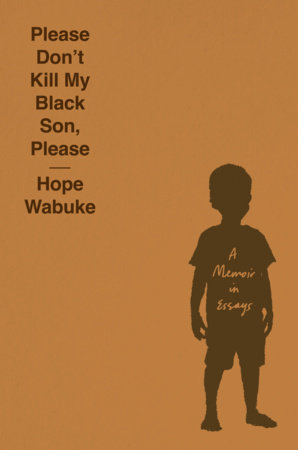 Please Don't Kill My Black Son, Please by Hope Wabuke