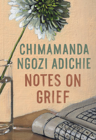 Notes on Grief by Chimamanda Ngozi Adichie