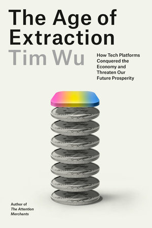 The Age of Extraction by Tim Wu