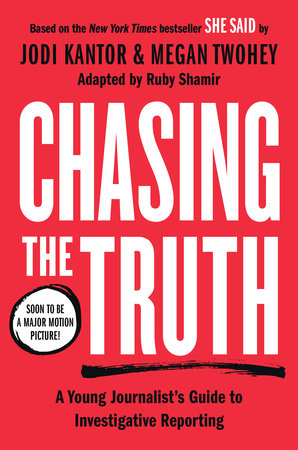 Chasing the Truth: A Young Journalist's Guide to Investigative Reporting by Jodi Kantor and Megan Twohey