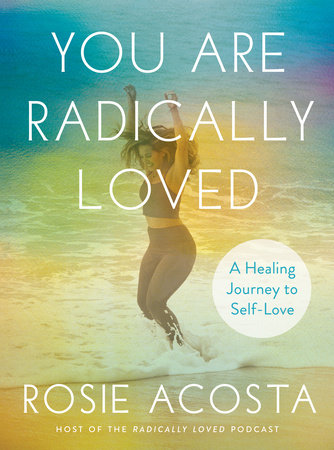 You Are Radically Loved by Rosie Acosta