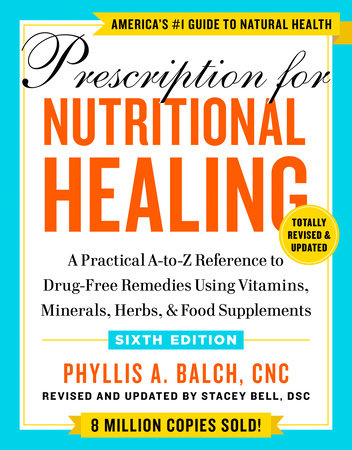Prescription for Nutritional Healing, Sixth Edition by Phyllis A. Balch CNC