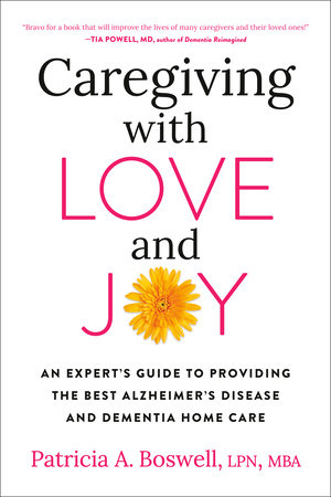 Caregiving with Love and Joy by Patricia A. Boswell, LPN, MBA