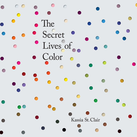 The Secret Lives of Color by Kassia St. Clair