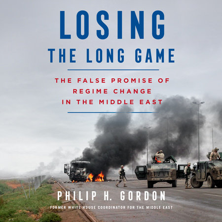 Losing the Long Game by Philip H. Gordon