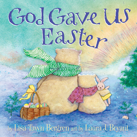 God Gave Us Easter by Lisa Tawn Bergren