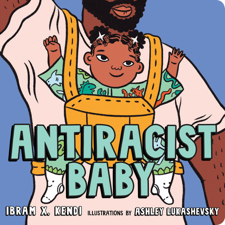 Antiracist Baby Picture Book by Ibram X. Kendi