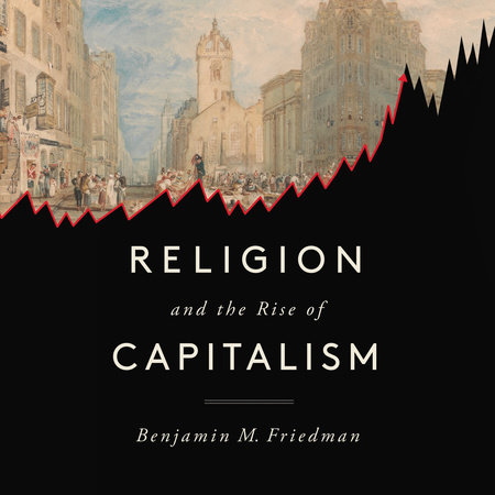 Religion and the Rise of Capitalism by Benjamin M. Friedman