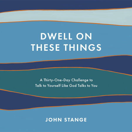 Dwell on These Things by John Stange