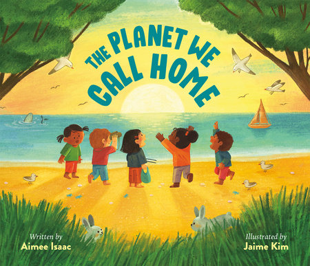 The Planet We Call Home by Aimee Isaac