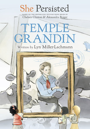 She Persisted: Temple Grandin by Lyn Miller-Lachmann and Chelsea Clinton