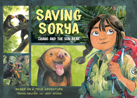 Saving Sorya: Chang and the Sun Bear by Trang Nguyen and Jeet Zdung