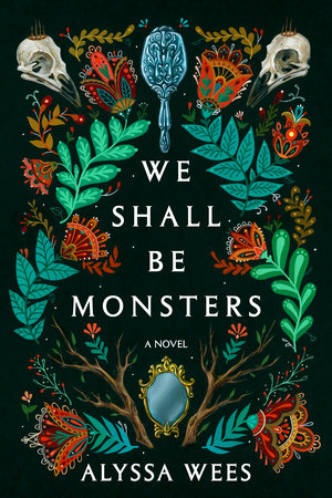 We Shall Be Monsters by Alyssa Wees