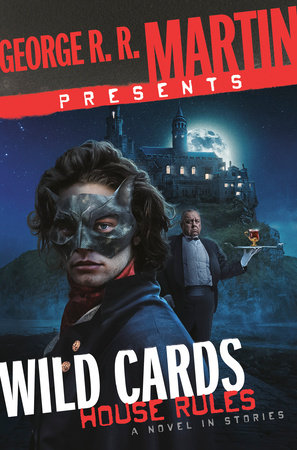 George R. R. Martin Presents Wild Cards: House Rules by Stephen Leigh, Mary Anne Mohanraj, Caroline Spector, Peter Newman, Kevin Andrew Murphy and Peadar O. Guilin