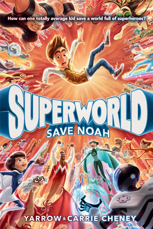 Superworld: Save Noah by Yarrow Cheney and Carrie Cheney