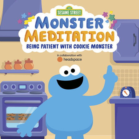 Being Patient with Cookie Monster: Sesame Street Monster Meditation in collaboration with Headspace by Random House; illustrated by Random House