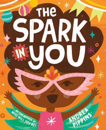 The Spark in You by Andrea Pippins