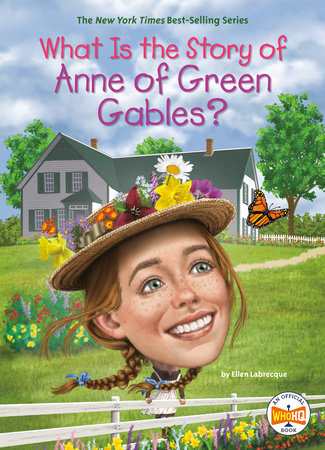 What Is the Story of Anne of Green Gables? by Ellen Labrecque and Who HQ