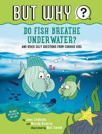 Do Fish Breathe Underwater? #2 by Jane Lindholm and Melody Bodette; Illustrated by Neil Swaab