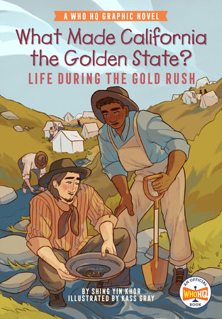 What Made California the Golden State?: Life During the Gold Rush by Shing Yin Khor; Illustrated by Kass Gray