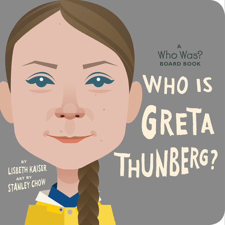 Who Is Greta Thunberg?: A Who Was? Board Book by Lisbeth Kaiser; Illustrated by Stanley Chow