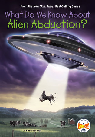 What Do We Know About Alien Abduction? by Kirsten Mayer and Who HQ
