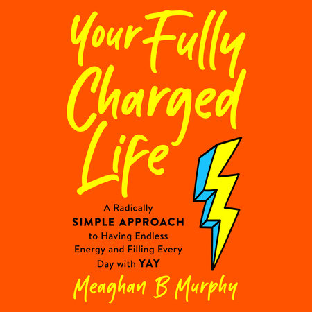 Your Fully Charged Life by Meaghan B Murphy