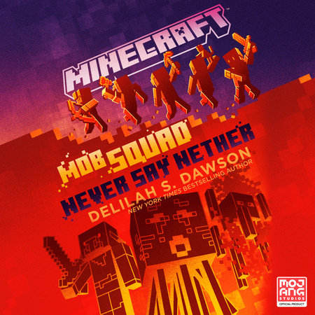 Minecraft: Mob Squad: Never Say Nether by Delilah S. Dawson