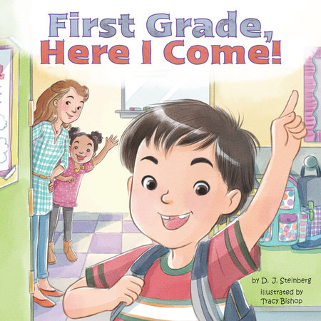 First Grade, Here I Come! by D.J. Steinberg