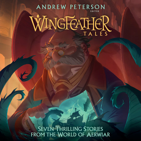 Wingfeather Tales by Andrew Peterson, Jonathan Rogers, N. D. Wilson, Jennifer Trafton and Douglas Kaine McKelvey
