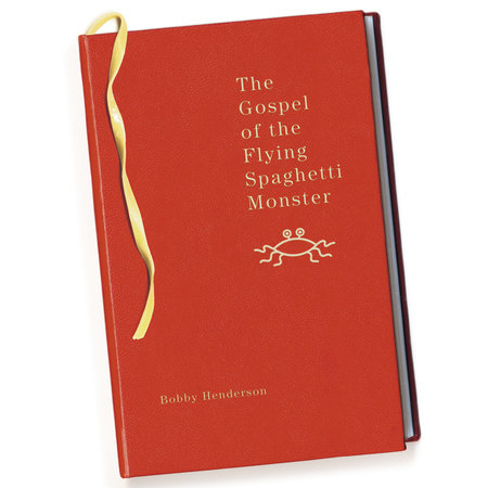The Gospel of the Flying Spaghetti Monster by Bobby Henderson
