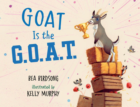 Goat Is the G.O.A.T. by Bea Birdsong