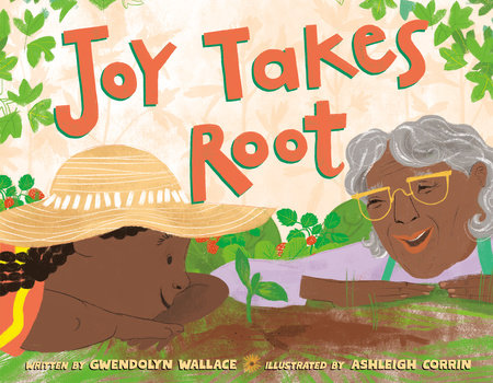 Joy Takes Root by Gwendolyn Wallace
