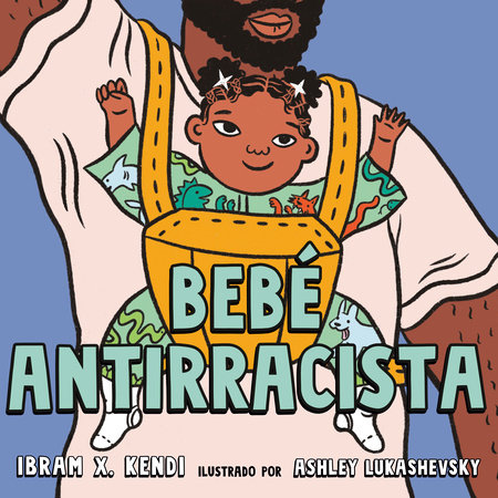 Bebé Antirracista by Ibram X. Kendi