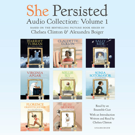 She Persisted Audio Collection: Volume 1 by Chelsea Clinton, Andrea Davis Pinkney, Lesa Cline-Ransome, Atia Abawi, Sayantani DasGupta, Michelle Knudsen, Meg Medina, Rita Williams-Garcia and Kekla Magoon