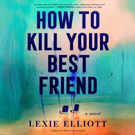 How to Kill Your Best Friend by Lexie Elliott