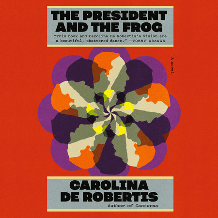 The President and the Frog by Carolina De Robertis