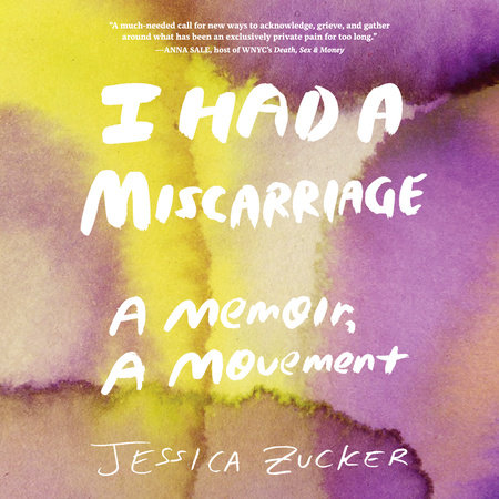 I Had a Miscarriage by Jessica Zucker