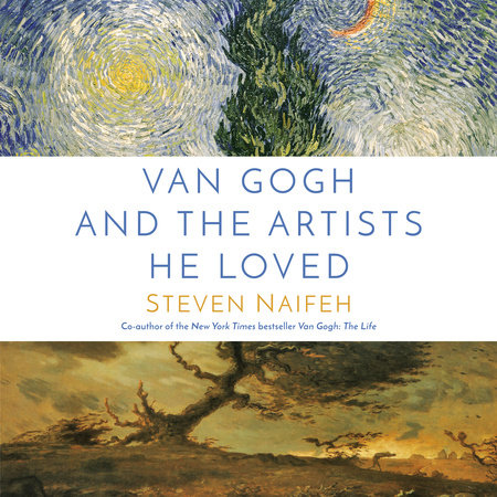 Van Gogh and the Artists He Loved by Steven Naifeh