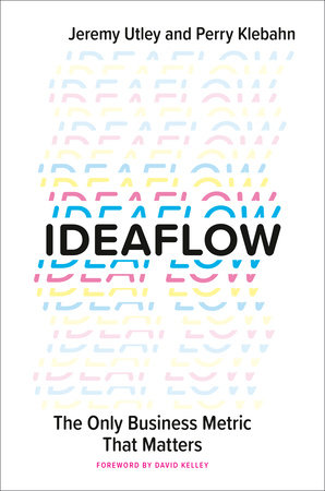 Ideaflow by Jeremy Utley and Perry Klebahn