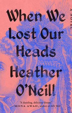 When We Lost Our Heads by Heather O'Neill