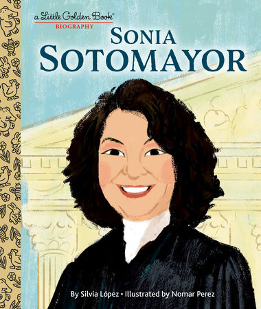 Sonia Sotomayor: A Little Golden Book Biography by Silvia Lopez; illustrated by Nomar Perez