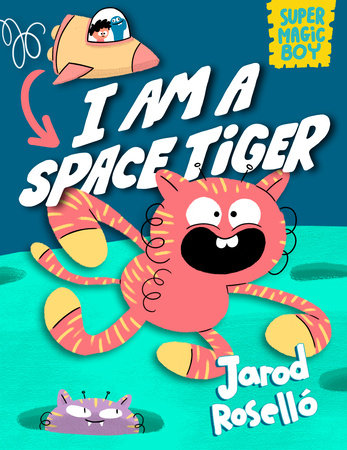 Super Magic Boy: I Am a Space Tiger by Jarod Roselló
