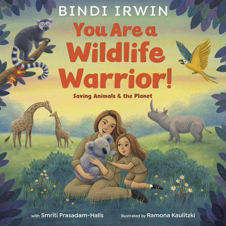 You Are a Wildlife Warrior!: Saving Animals & the Planet by Bindi Irwin